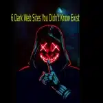 6 Dark Web Sites You Didn’t Know Exist (1)