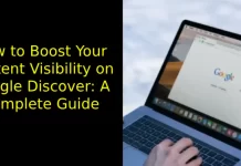 How to Boost Your Content Visibility on Google Discover: A Complete Guide